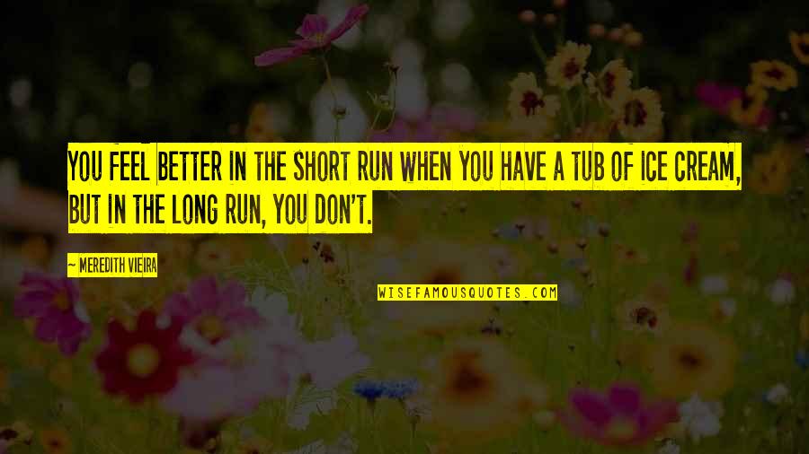Faucette Farms Quotes By Meredith Vieira: You feel better in the short run when Faucette Farms Quotes By Meredith Vieira: You feel better in the short run when