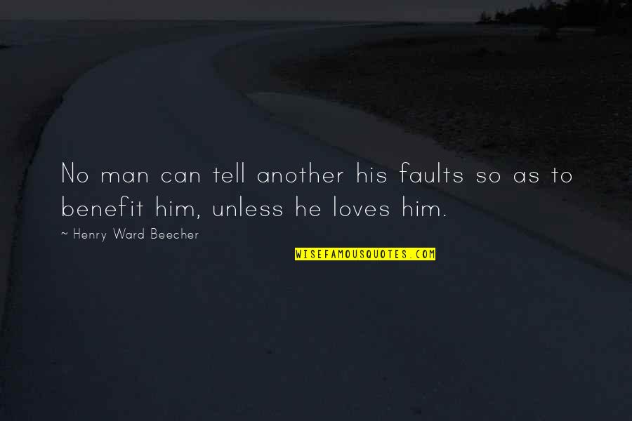 Fauchard Quotes By Henry Ward Beecher: No man can tell another his faults so Fauchard Quotes By Henry Ward Beecher: No man can tell another his faults so