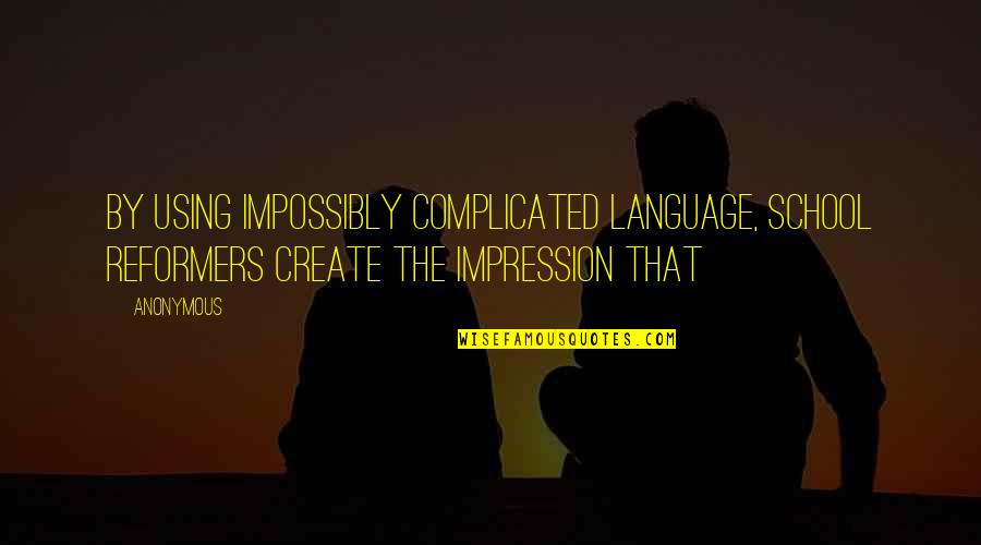 Faucheux Artist Quotes By Anonymous: By using impossibly complicated language, school reformers create