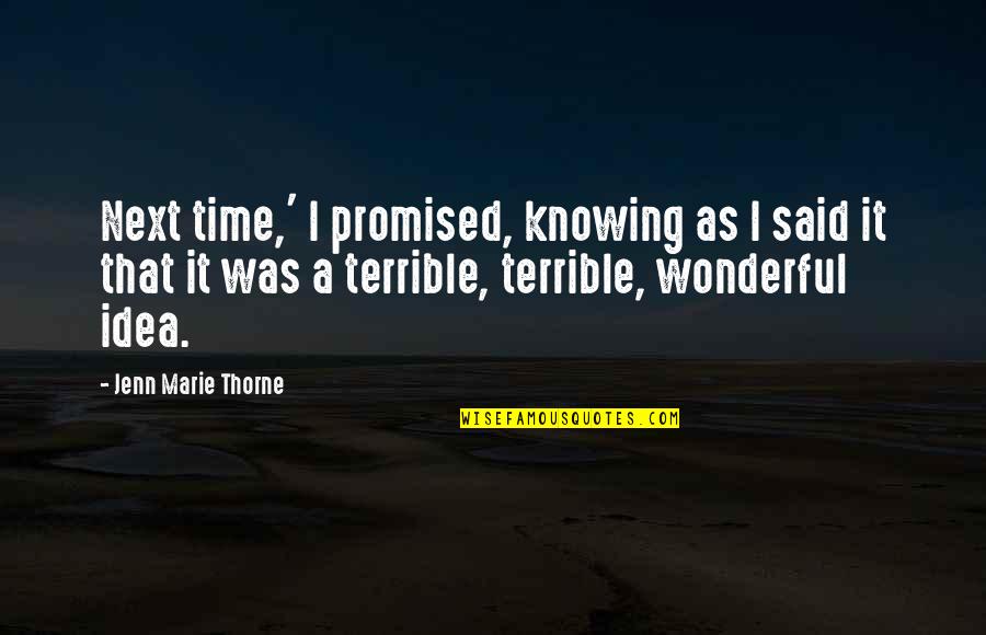 Faucheux Artist Quotes By Jenn Marie Thorne: Next time,' I promised, knowing as I said