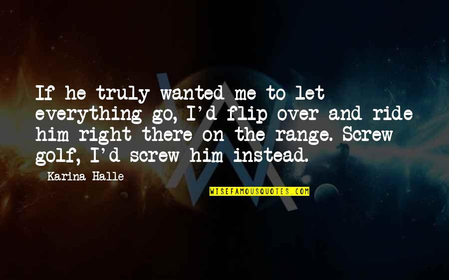 Faucheux Artist Quotes By Karina Halle: If he truly wanted me to let everything
