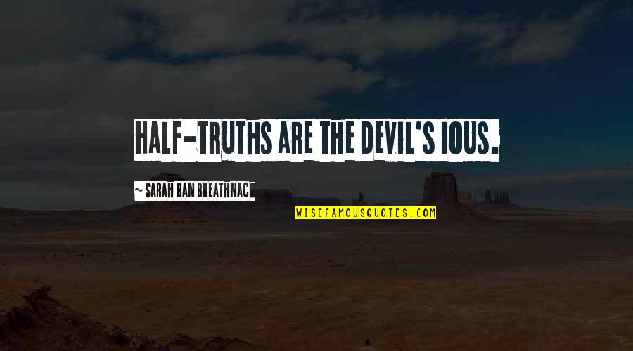 Faucheux Artist Quotes By Sarah Ban Breathnach: Half-truths are the devil's IOUs.