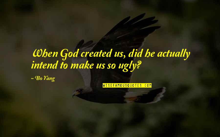 Faucheux Red Quotes By Bo Yang: When God created us, did he actually intend
