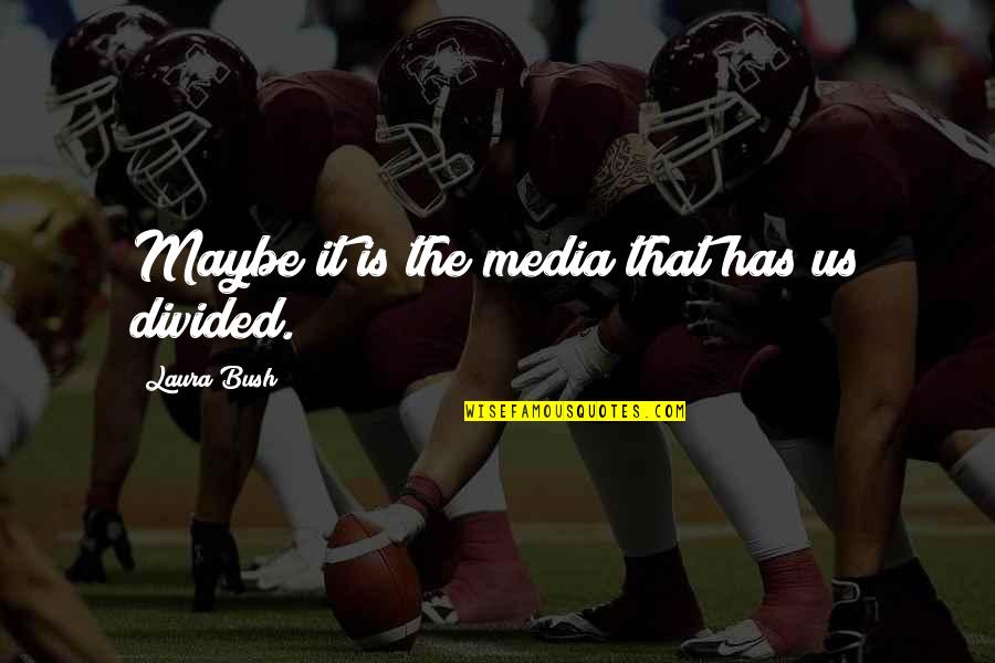 Faucheux Red Quotes By Laura Bush: Maybe it is the media that has us