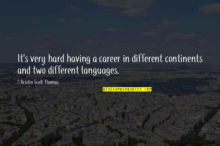 Faucille Quotes By Kristin Scott Thomas: It's very hard having a career in different Faucille Quotes By Kristin Scott Thomas: It's very hard having a career in different
