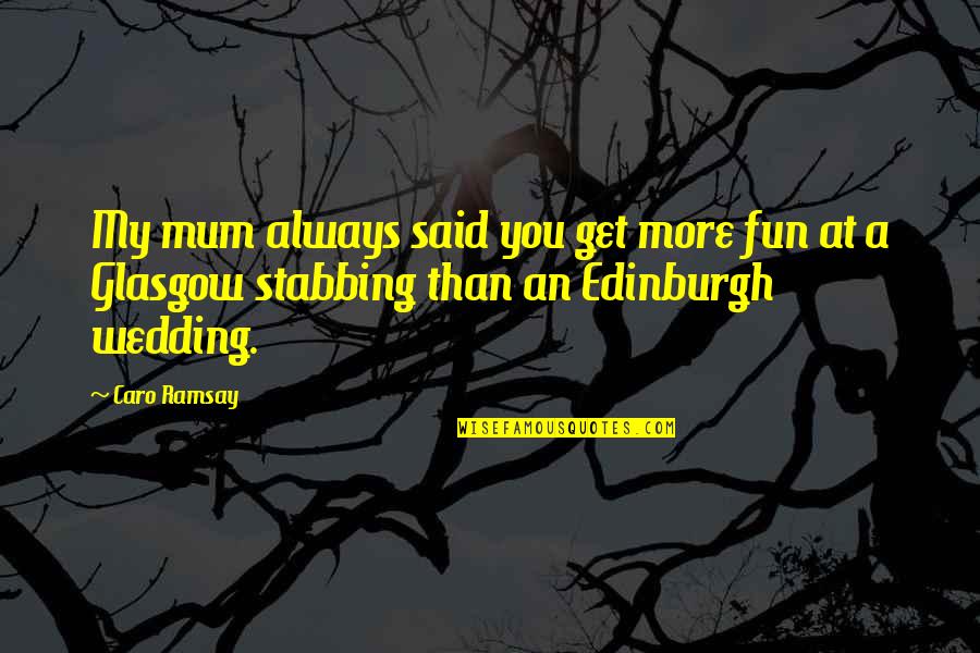 Faughnan On Ethics Quotes By Caro Ramsay: My mum always said you get more fun
