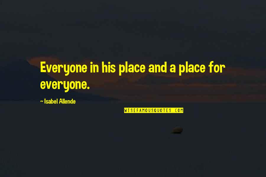 Faughnan On Ethics Quotes By Isabel Allende: Everyone in his place and a place for Faughnan On Ethics Quotes By Isabel Allende: Everyone in his place and a place for
