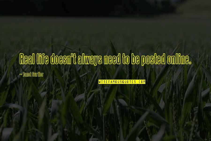 Faughnan On Ethics Quotes By Janet Gurtler: Real life doesn't always need to be posted Faughnan On Ethics Quotes By Janet Gurtler: Real life doesn't always need to be posted