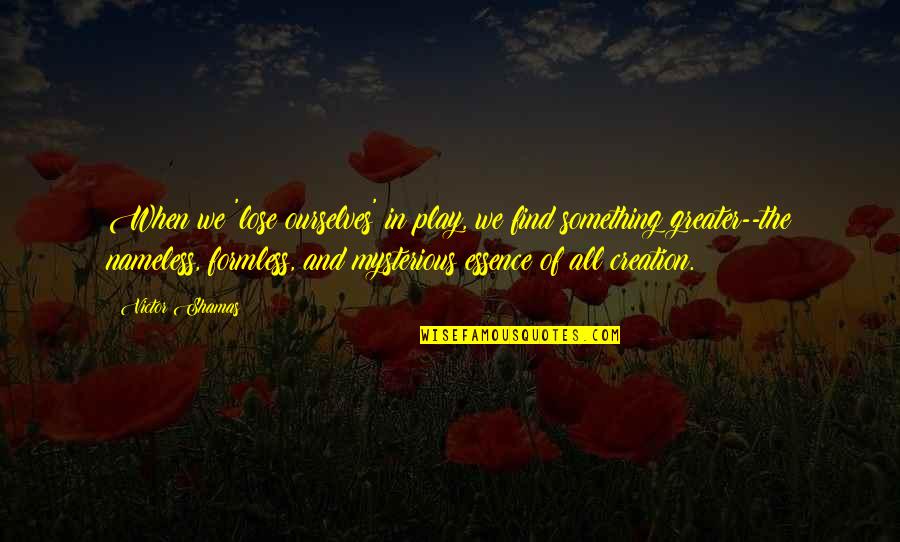 Faughnan On Ethics Quotes By Victor Shamas: When we 'lose ourselves' in play, we find Faughnan On Ethics Quotes By Victor Shamas: When we 'lose ourselves' in play, we find