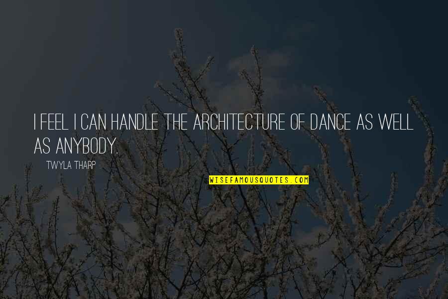 Faughts Flower Quotes By Twyla Tharp: I feel I can handle the architecture of