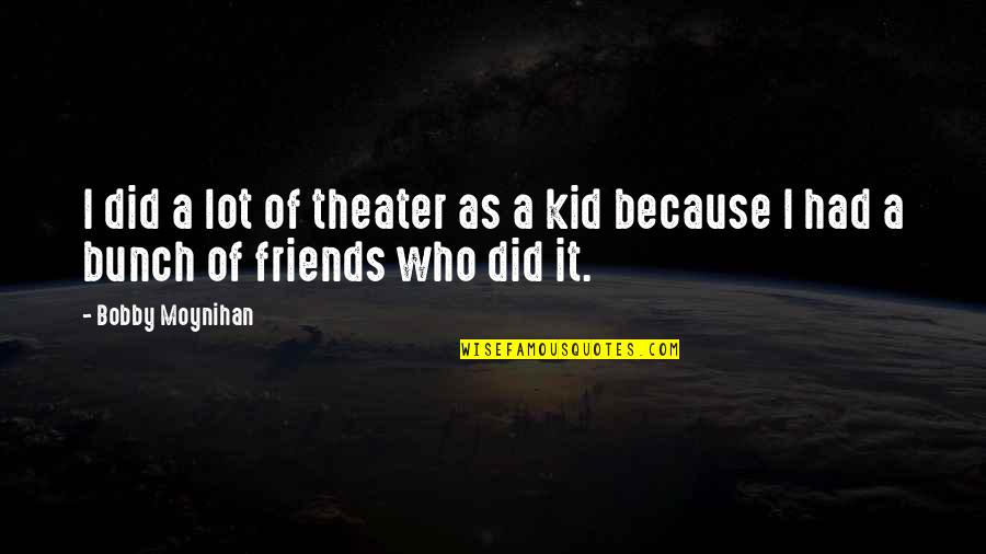 Faugier Clement Quotes By Bobby Moynihan: I did a lot of theater as a