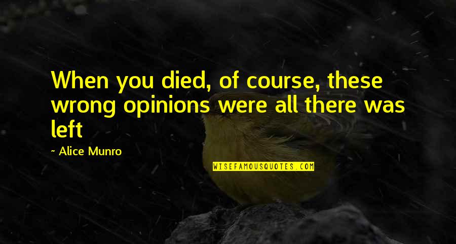 Faugno Lyndhurst Quotes By Alice Munro: When you died, of course, these wrong opinions