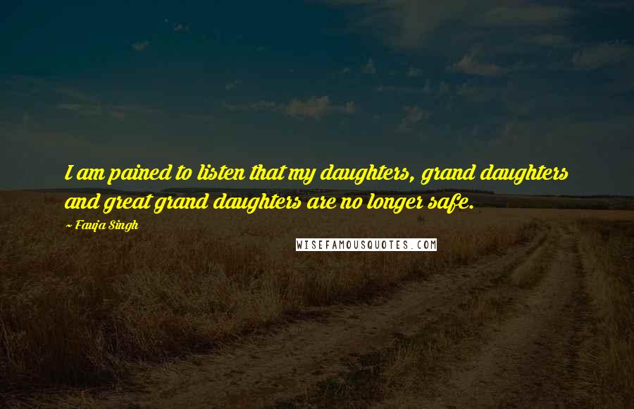 Fauja Singh quotes: I am pained to listen that my daughters, grand daughters and great grand daughters are no longer safe.
