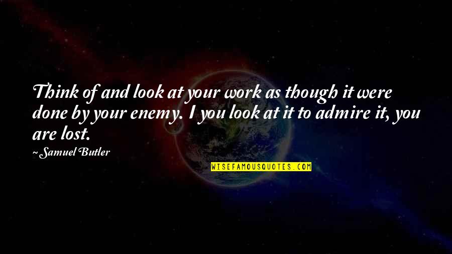 Faujdarhat Cadet College Quotes By Samuel Butler: Think of and look at your work as Faujdarhat Cadet College Quotes By Samuel Butler: Think of and look at your work as