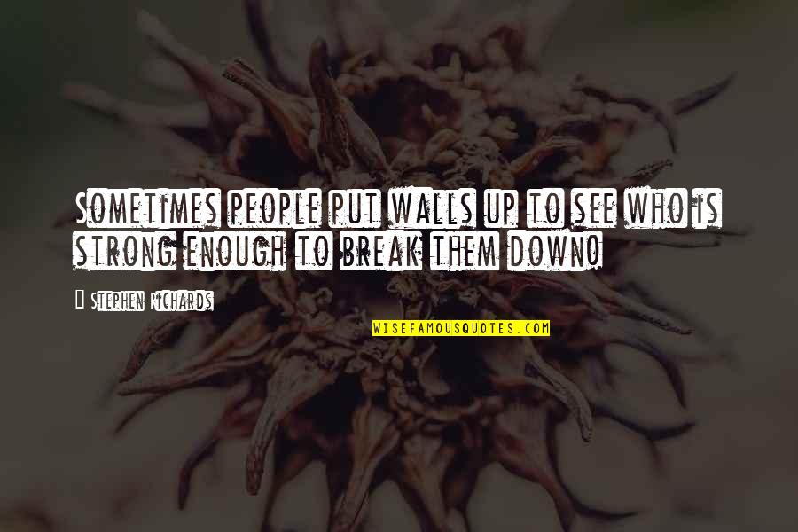 Fauler Law Quotes By Stephen Richards: Sometimes people put walls up to see who