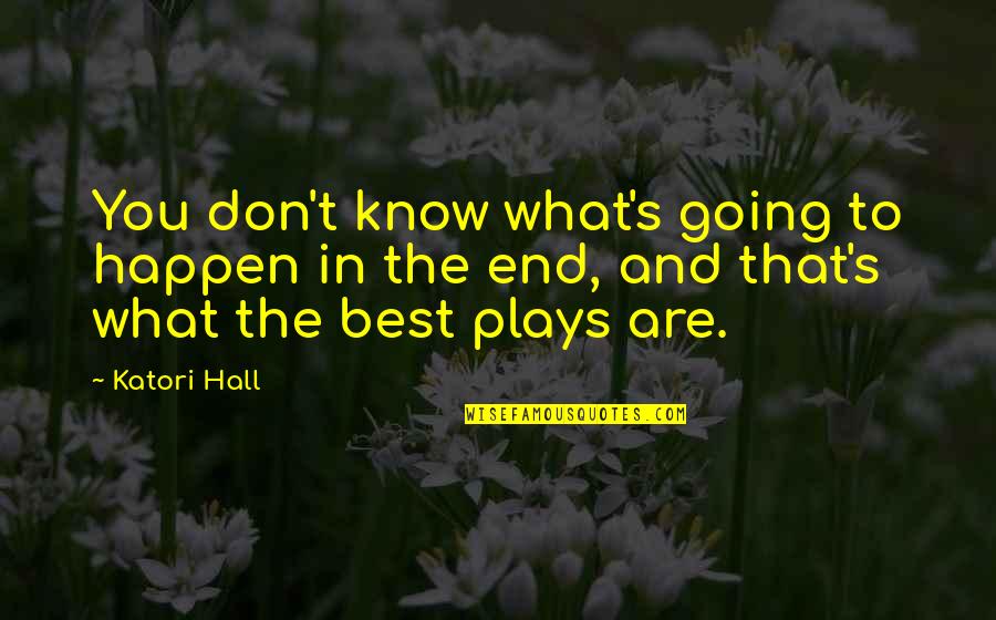 Faules Holz Quotes By Katori Hall: You don't know what's going to happen in