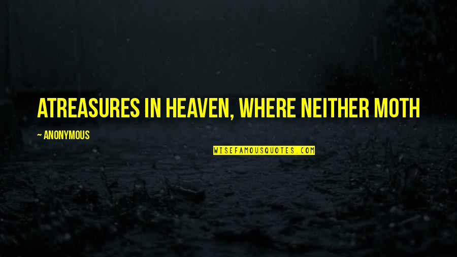 Faulhaber Quotes By Anonymous: atreasures in heaven, where neither moth