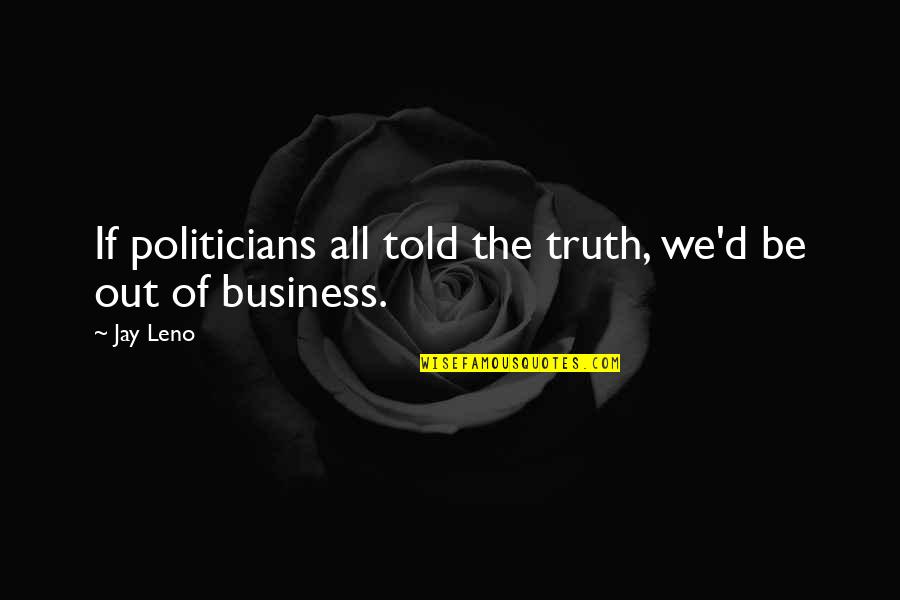 Faulhaber Quotes By Jay Leno: If politicians all told the truth, we'd be