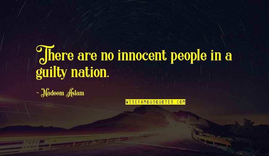 Faulhabers Formula Quotes By Nadeem Aslam: There are no innocent people in a guilty Faulhabers Formula Quotes By Nadeem Aslam: There are no innocent people in a guilty