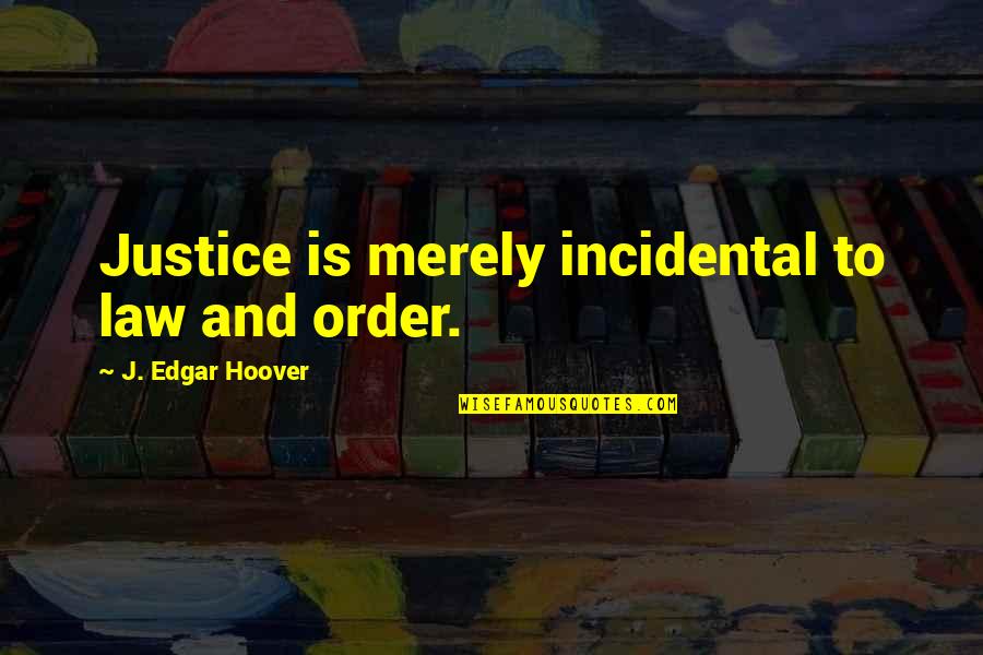 Faulheit In English Quotes By J. Edgar Hoover: Justice is merely incidental to law and order. Faulheit In English Quotes By J. Edgar Hoover: Justice is merely incidental to law and order.