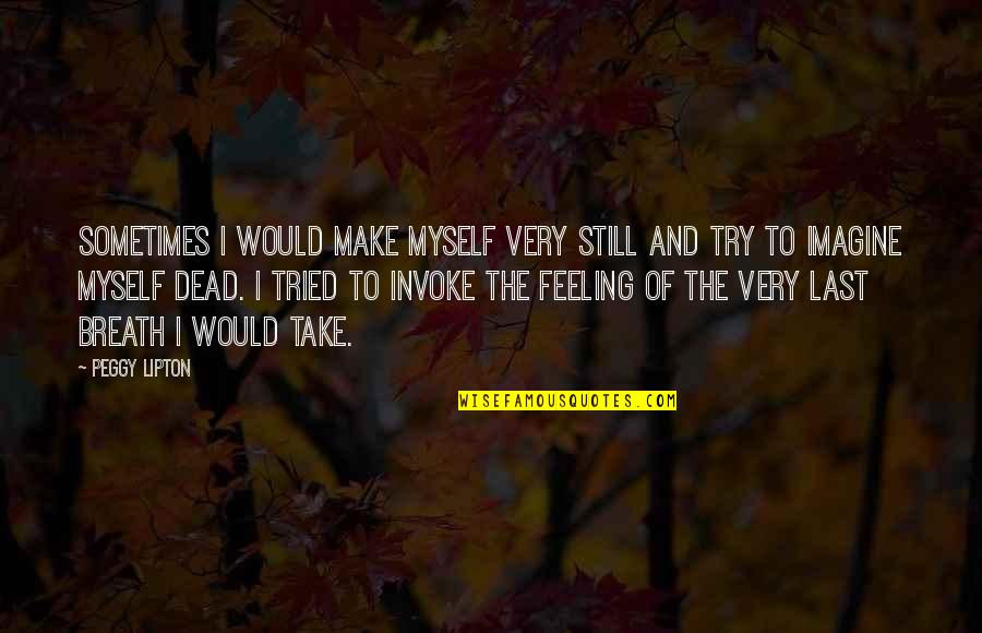 Faulheit In English Quotes By Peggy Lipton: Sometimes I would make myself very still and Faulheit In English Quotes By Peggy Lipton: Sometimes I would make myself very still and