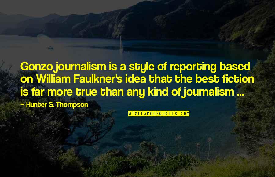 Faulkner Quotes By Hunter S. Thompson: Gonzo journalism is a style of reporting based