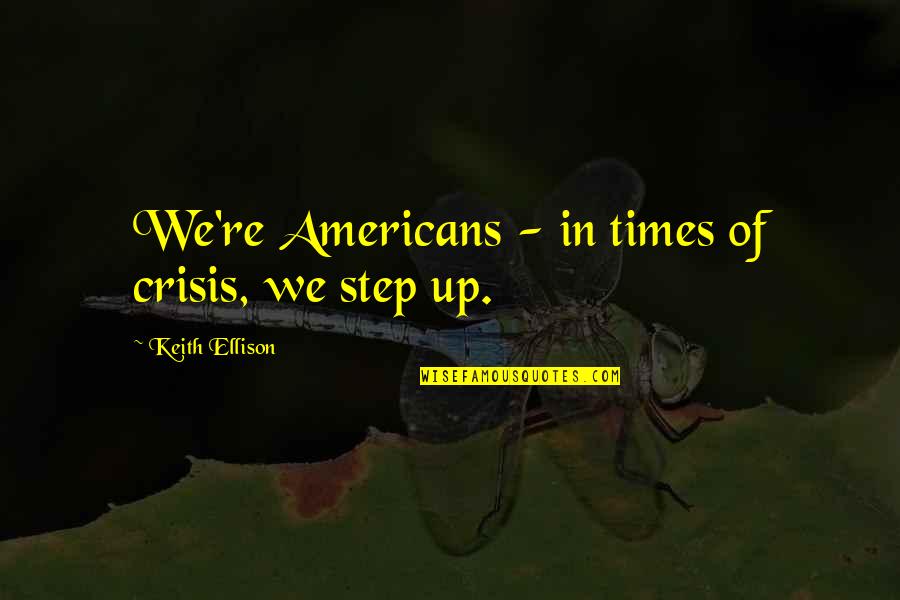 Faulkner The Reivers Quotes By Keith Ellison: We're Americans - in times of crisis, we