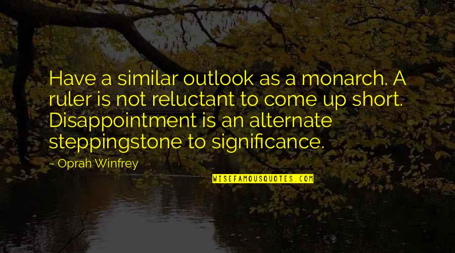 Faulkner Time Quote Quotes By Oprah Winfrey: Have a similar outlook as a monarch. A