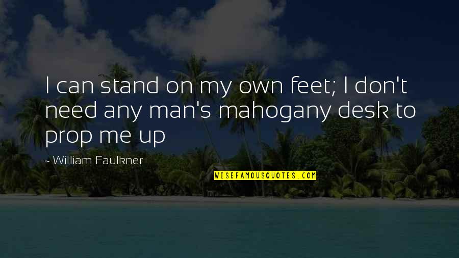 Faulkner William Quotes By William Faulkner: I can stand on my own feet; I