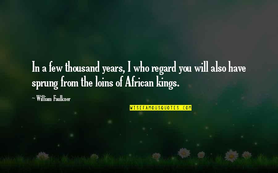 Faulkner William Quotes By William Faulkner: In a few thousand years, I who regard Faulkner William Quotes By William Faulkner: In a few thousand years, I who regard