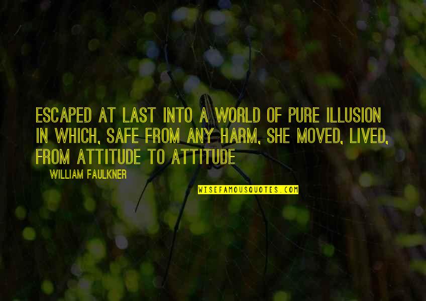 Faulkner William Quotes By William Faulkner: Escaped at last into a world of pure