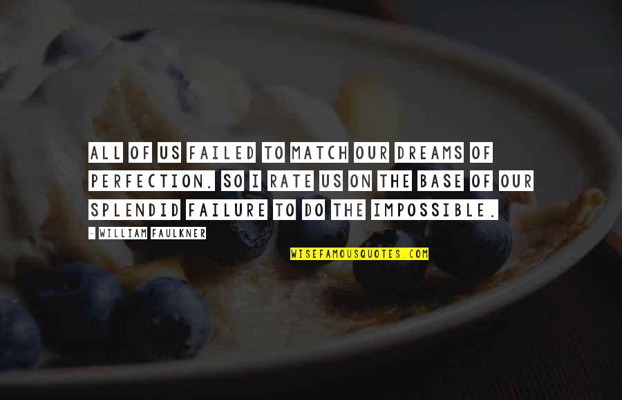 Faulkner William Quotes By William Faulkner: All of us failed to match our dreams Faulkner William Quotes By William Faulkner: All of us failed to match our dreams