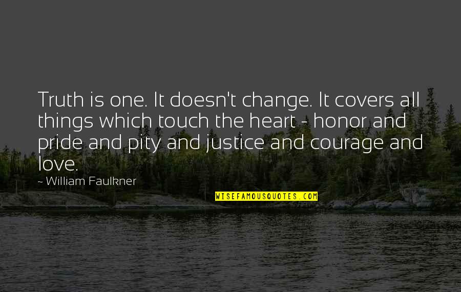 Faulkner William Quotes By William Faulkner: Truth is one. It doesn't change. It covers