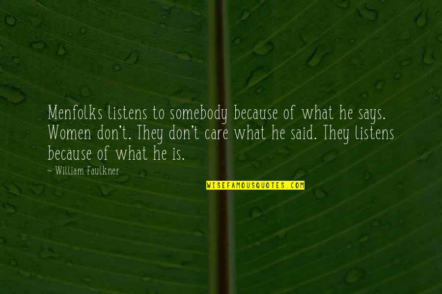 Faulkner William Quotes By William Faulkner: Menfolks listens to somebody because of what he Faulkner William Quotes By William Faulkner: Menfolks listens to somebody because of what he