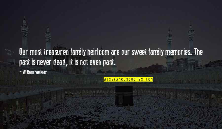 Faulkner William Quotes By William Faulkner: Our most treasured family heirloom are our sweet Faulkner William Quotes By William Faulkner: Our most treasured family heirloom are our sweet