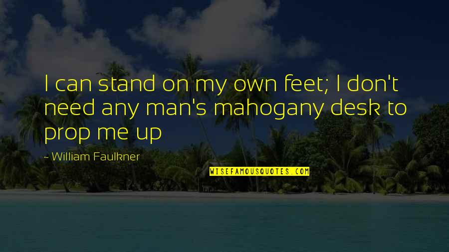 Faulkner's Quotes By William Faulkner: I can stand on my own feet; I