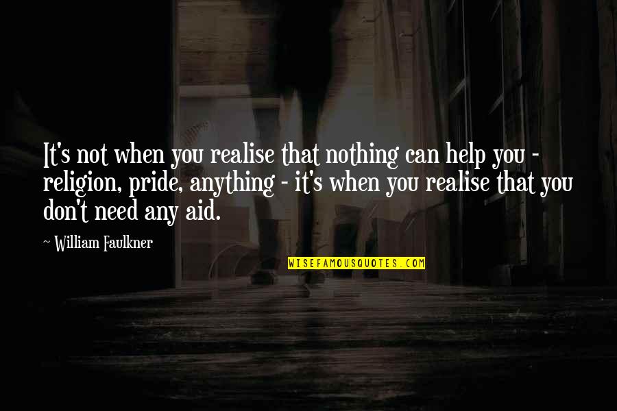 Faulkner's Quotes By William Faulkner: It's not when you realise that nothing can Faulkner's Quotes By William Faulkner: It's not when you realise that nothing can