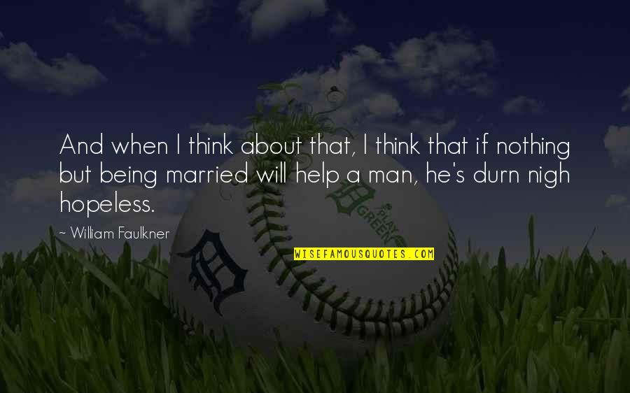 Faulkner's Quotes By William Faulkner: And when I think about that, I think Faulkner's Quotes By William Faulkner: And when I think about that, I think