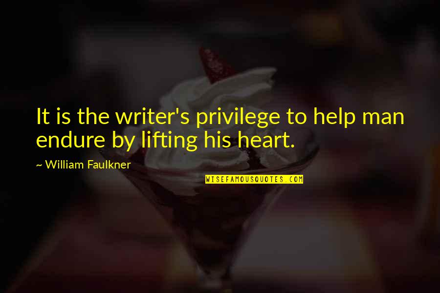 Faulkner's Quotes By William Faulkner: It is the writer's privilege to help man