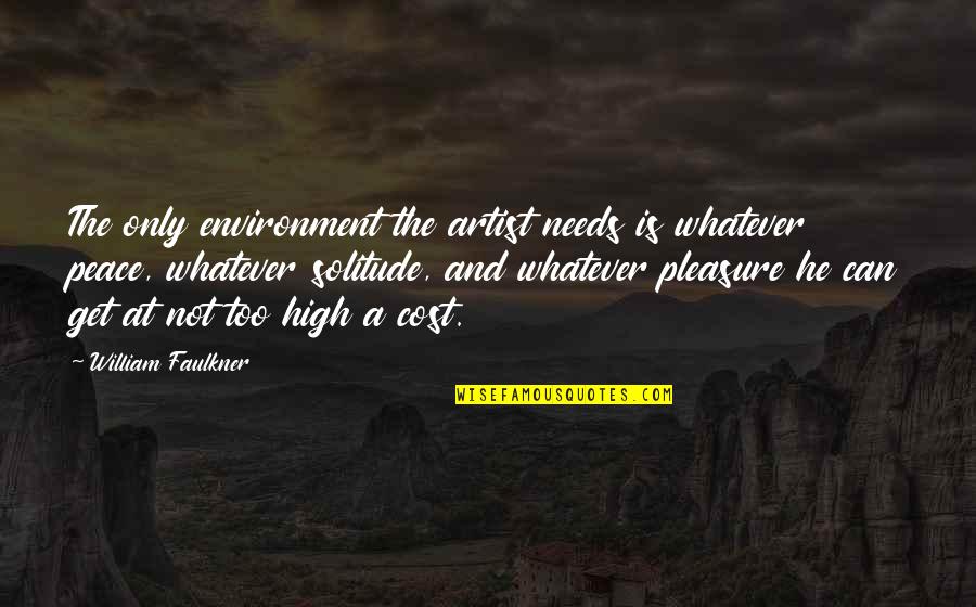 Faulkner's Quotes By William Faulkner: The only environment the artist needs is whatever Faulkner's Quotes By William Faulkner: The only environment the artist needs is whatever
