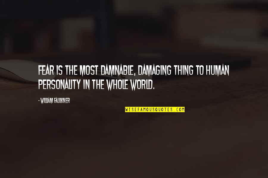 Faulkner's Quotes By William Faulkner: Fear is the most damnable, damaging thing to Faulkner's Quotes By William Faulkner: Fear is the most damnable, damaging thing to