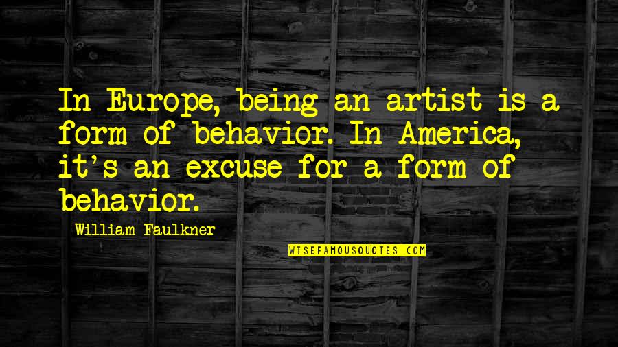 Faulkner's Quotes By William Faulkner: In Europe, being an artist is a form