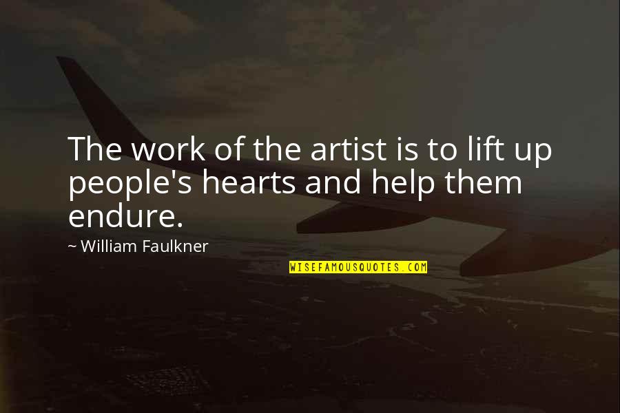 Faulkner's Quotes By William Faulkner: The work of the artist is to lift Faulkner's Quotes By William Faulkner: The work of the artist is to lift