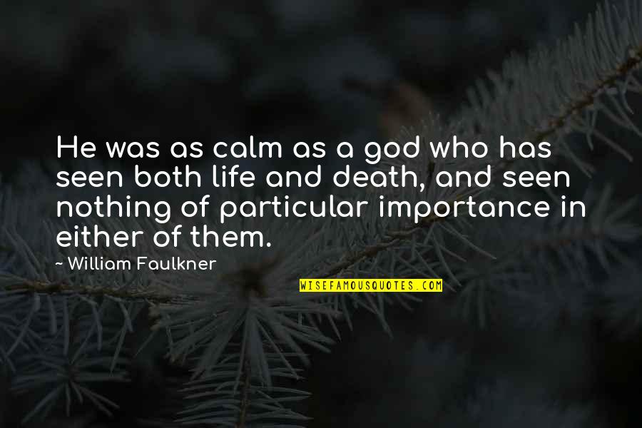 Faulkner's Quotes By William Faulkner: He was as calm as a god who