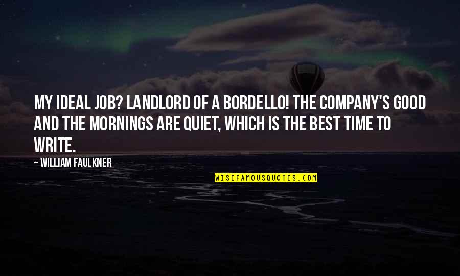 Faulkner's Quotes By William Faulkner: My ideal job? Landlord of a bordello! The Faulkner's Quotes By William Faulkner: My ideal job? Landlord of a bordello! The