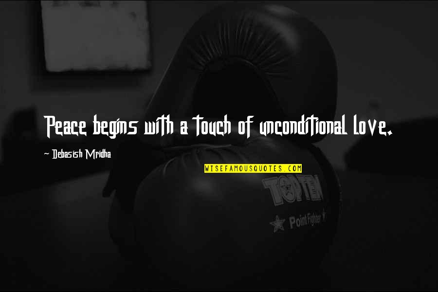 Faulkners Saddlery Quotes By Debasish Mridha: Peace begins with a touch of unconditional love. Faulkners Saddlery Quotes By Debasish Mridha: Peace begins with a touch of unconditional love.