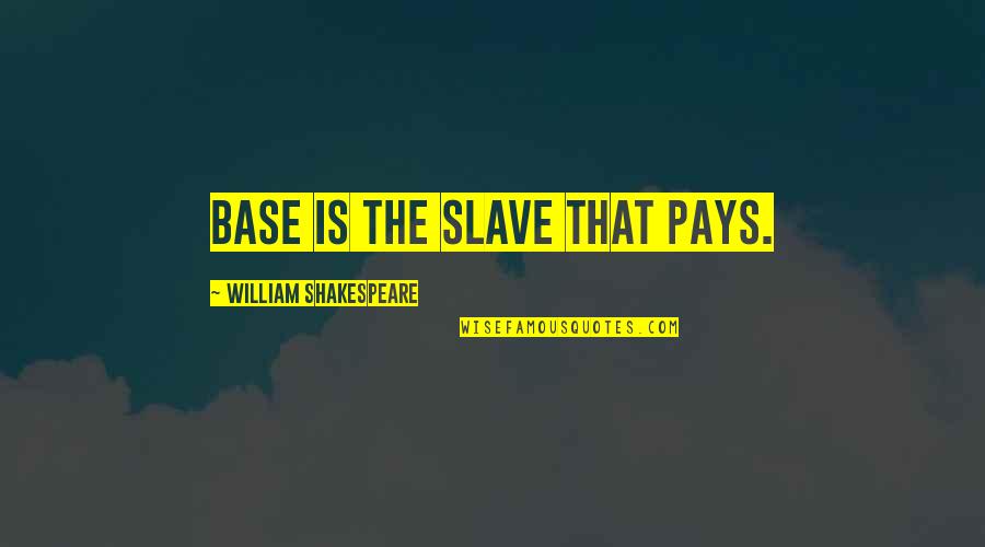 Faulkners Saddlery Quotes By William Shakespeare: Base is the slave that pays.