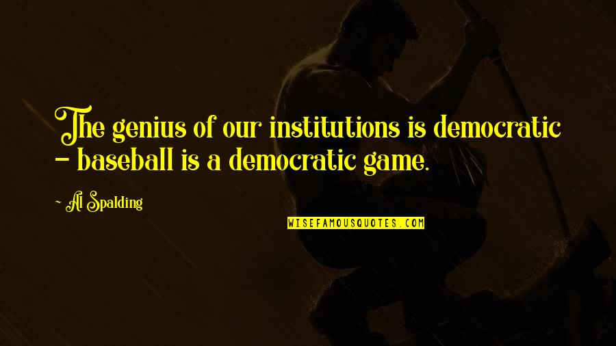 Faulks Bros Quotes By Al Spalding: The genius of our institutions is democratic -
