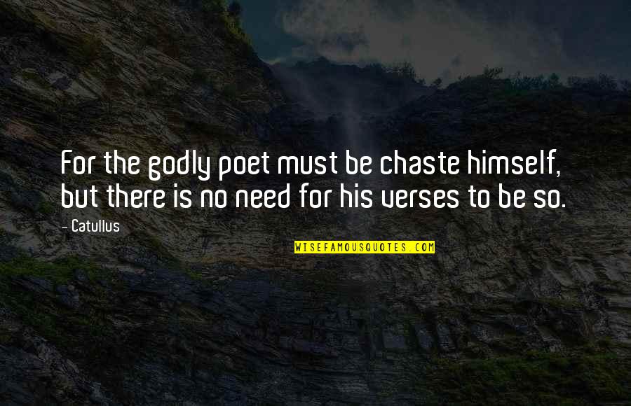 Faulks Brothers Quotes By Catullus: For the godly poet must be chaste himself,