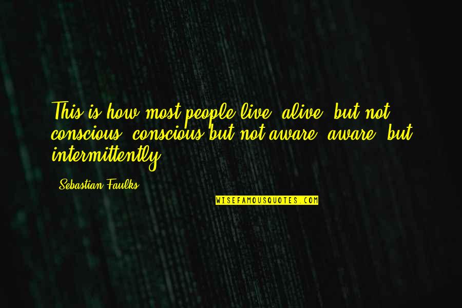 Faulks Quotes By Sebastian Faulks: This is how most people live: alive, but